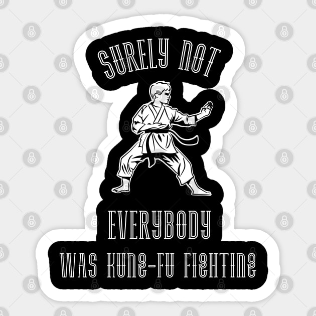 Surely Not EVERYBODY Was Kung-Fu Fighting (White) Sticker by Locksis Designs 